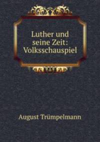 Luther und seine Zeit: Volksschauspiel