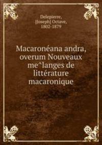 Macarone?ana andra, overum Nouveaux me?langes de litte?rature macaronique