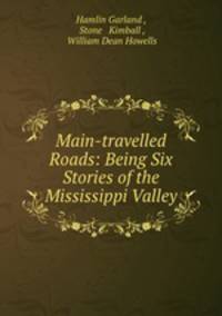 Main-travelled Roads: Being Six Stories of the Mississippi Valley