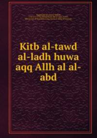 Kitb al-tawd al-ladh huwa aqq Allh al al-abd
