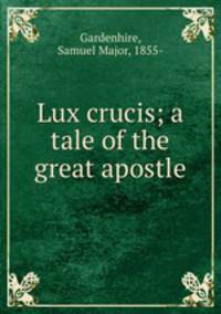 Lux crucis; a tale of the great apostle