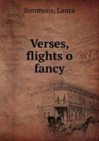 Verses, flights o fancy