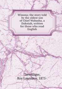 Winona; the story told by the oldest son of Chief Wabasha, a Dakotah, written for those who read English