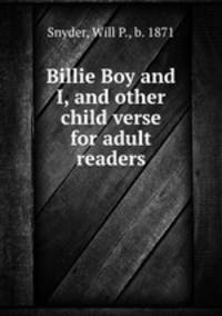 Billie Boy and I, and other child verse for adult readers
