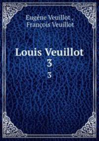 Louis Veuillot. 3