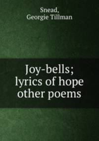 Joy-bells; lyrics of hope & other poems