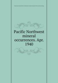 Pacific Northwest mineral occurrences. Apr. 1940