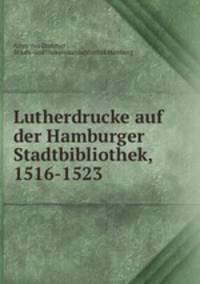 Lutherdrucke auf der Hamburger Stadtbibliothek, 1516-1523