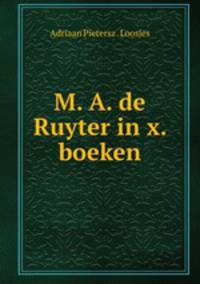 M. A. de Ruyter in x. boeken