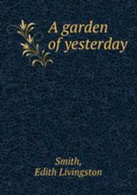 A garden of yesterday