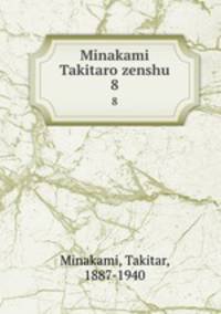Minakami Takitaro zenshu. 8