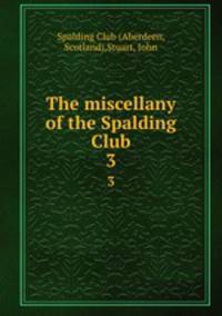 The miscellany of the Spalding Club. 3