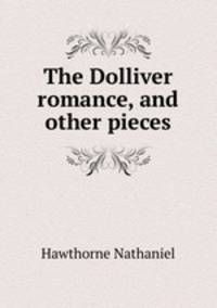 The Dolliver romance, and other pieces