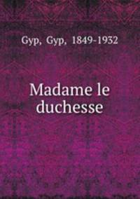 Madame le duchesse