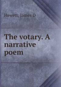 The votary. A narrative poem