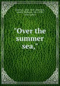 "Over the summer sea,"