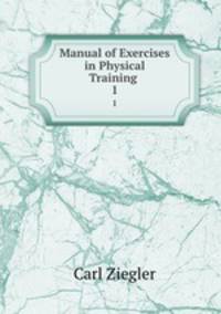 Manual of Exercises in Physical Training .. 1