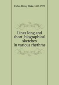 Lines long and short, biographical sketches in various rhythms