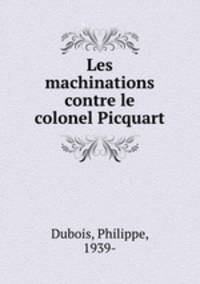 Les machinations contre le colonel Picquart