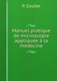 Manuel pratique de microscopie appliquee a la medecine