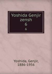 Yoshida Genjir zensh. 6