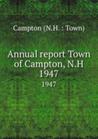 Annual report Town of Campton, N.H.. 1947