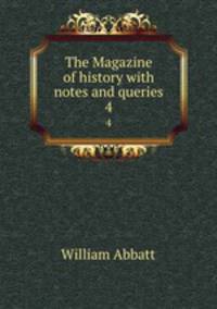 The Magazine of history with notes and queries. 4