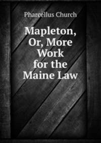 Mapleton, Or, More Work for the Maine Law
