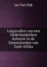 Lotgevallen van een Nederlandschen kolonist in de binnenlanden van Zuid-Afrika