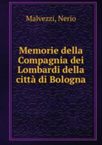Memorie della Compagnia dei Lombardi della citta di Bologna