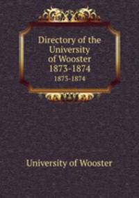 Directory of the University of Wooster. 1873-1874