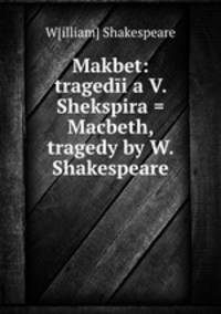 Makbet: tragedia V. Shekspira = Macbeth, tragedy by W. Shakespeare