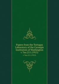 Papers from the Tortugas Laboratory of the Carnegie Institution of Washington. v 7no.211 (1915)