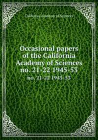 Occasional papers of the California Academy of Sciences. no. 21-22 1945-53