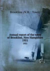Annual report of the town of Brookline, New Hampshire. 1951