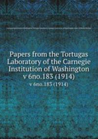Papers from the Tortugas Laboratory of the Carnegie Institution of Washington. v 6no.183 (1914)