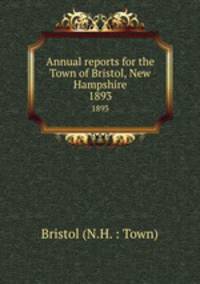Annual reports for the Town of Bristol, New Hampshire. 1893