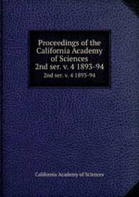 Proceedings of the California Academy of Sciences. 2nd ser. v. 4 1893-94