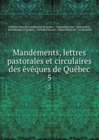 Mandements, lettres pastorales et circulaires des eveques de Quebec