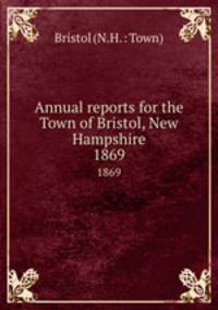 Annual reports for the Town of Bristol, New Hampshire. 1869