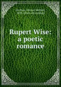 Rupert Wise: a poetic romance
