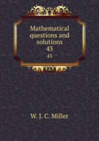 Mathematical questions and solutions. 43