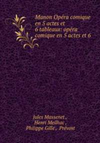 Manon Opera comique en 5 actes et 6 tableaux: opera comique en 5 actes et 6 .