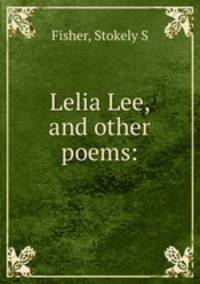 Lelia Lee, and other poems: