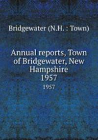 Annual reports, Town of Bridgewater, New Hampshire. 1957