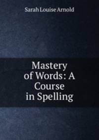 Mastery of Words: A Course in Spelling