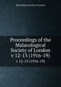 Proceedings of the Malacological Society of London. v 12-13 (1916-19)