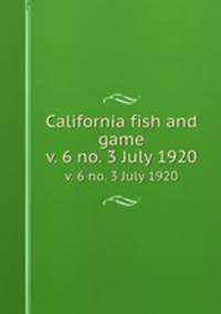 California fish and game. v. 6 no. 3 July 1920
