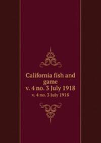 California fish and game. v. 4 no. 3 July 1918