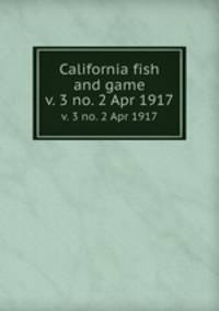 California fish and game. v. 3 no. 2 Apr 1917